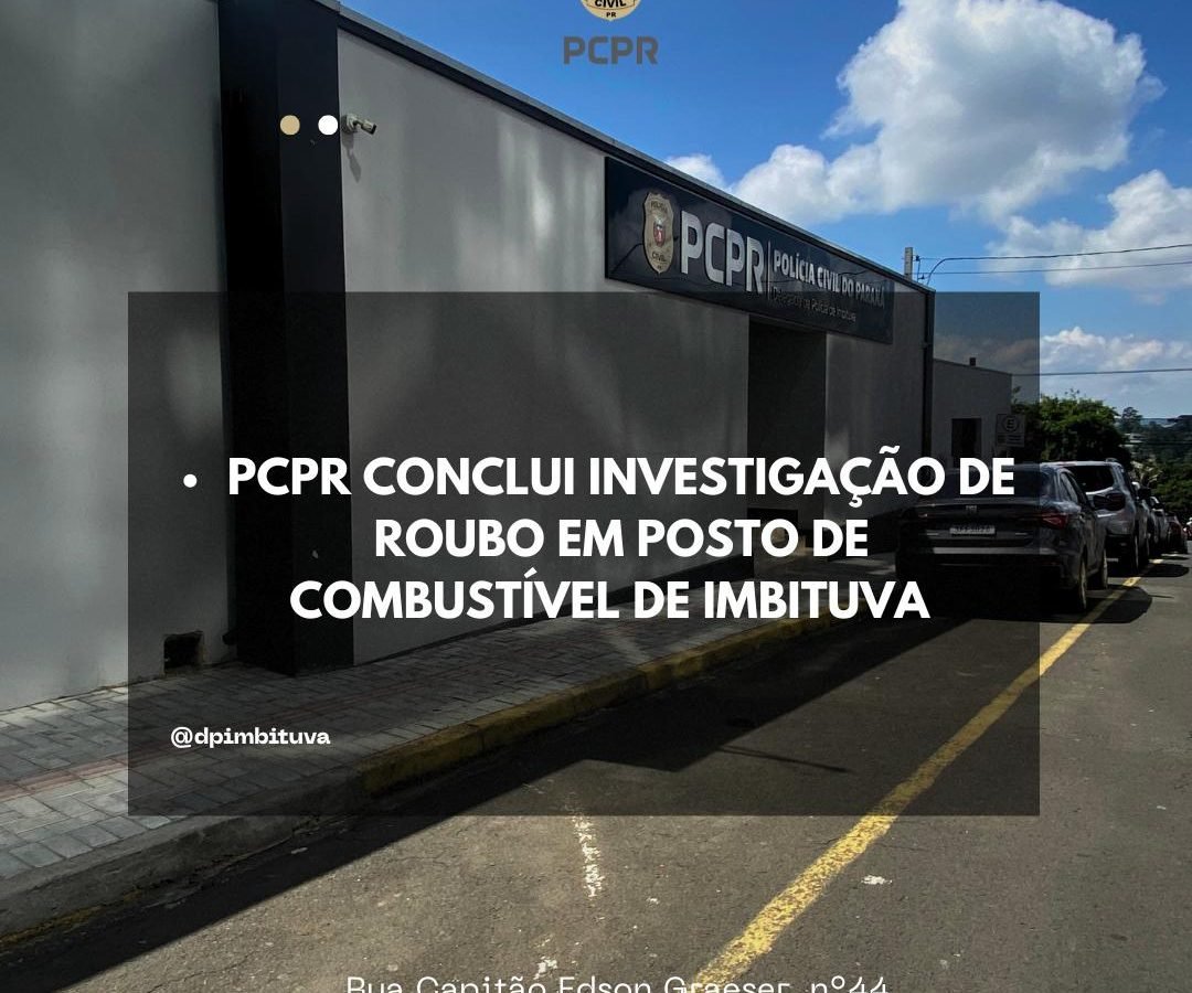 PCPR de Imbituva conclui investigação de roubo ocorrido em posto de combustíveis